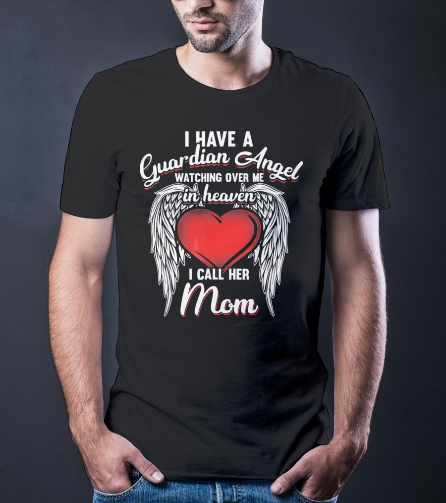 I Have A Guardian Angel Watching Over Me In Heaven I Call Her Mom T-Shirt
