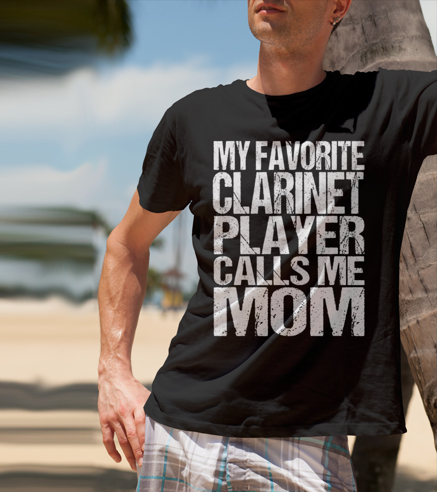 My Favorite Clarinet Player Calls Me Mom T-Shirt