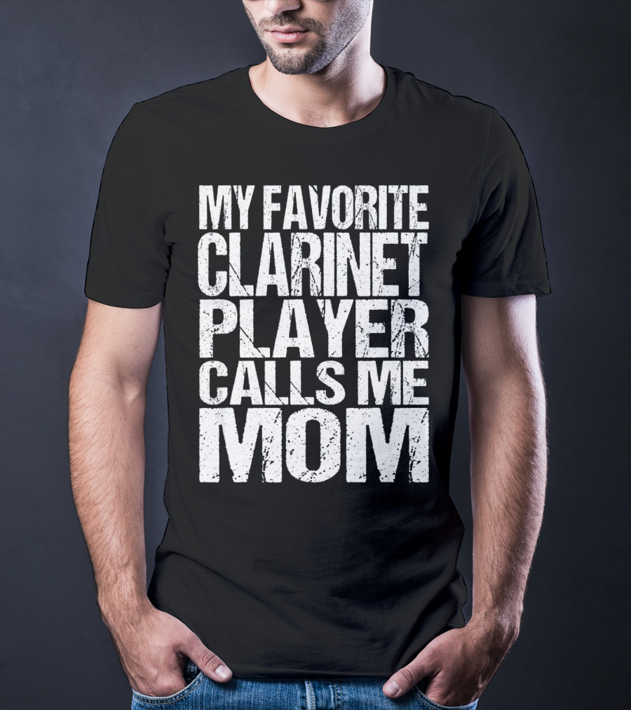 My Favorite Clarinet Player Calls Me Mom T-Shirt