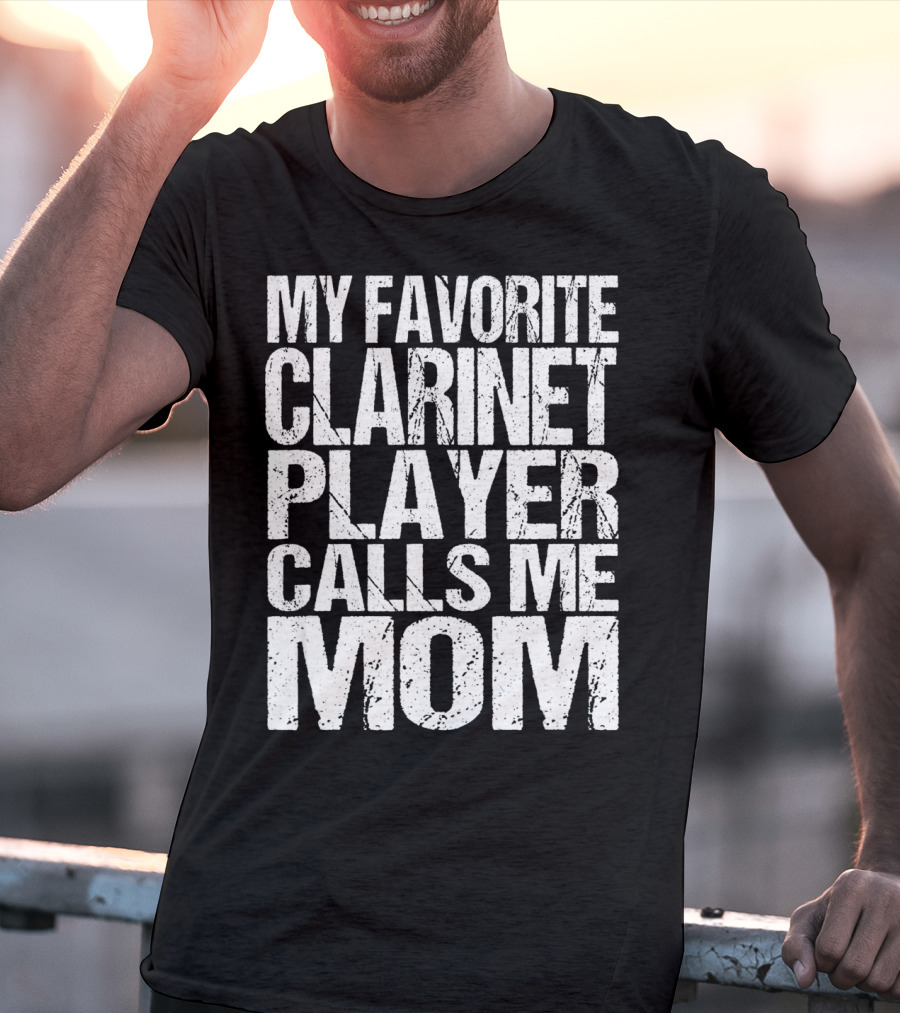 My Favorite Clarinet Player Calls Me Mom T-Shirt