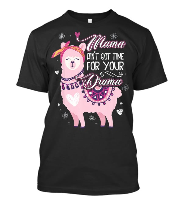 Mama Llama Ain't Got Time For Your Drama Pink Llama With Hearts And Flowers T-Shirt