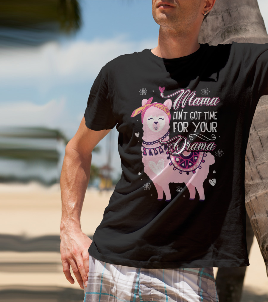 Mama Llama Ain't Got Time For Your Drama Pink Llama With Hearts And Flowers T-Shirt