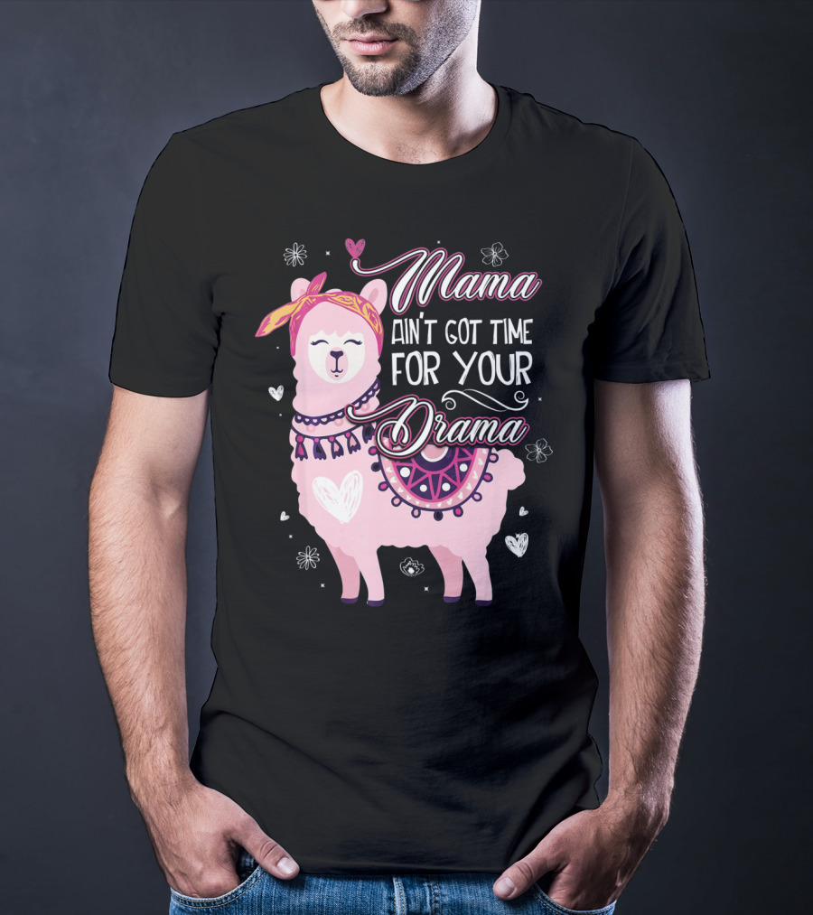 Mama Llama Ain't Got Time For Your Drama Pink Llama With Hearts And Flowers T-Shirt