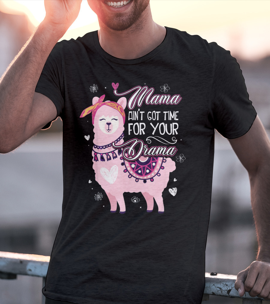 Mama Llama Ain't Got Time For Your Drama Pink Llama With Hearts And Flowers T-Shirt