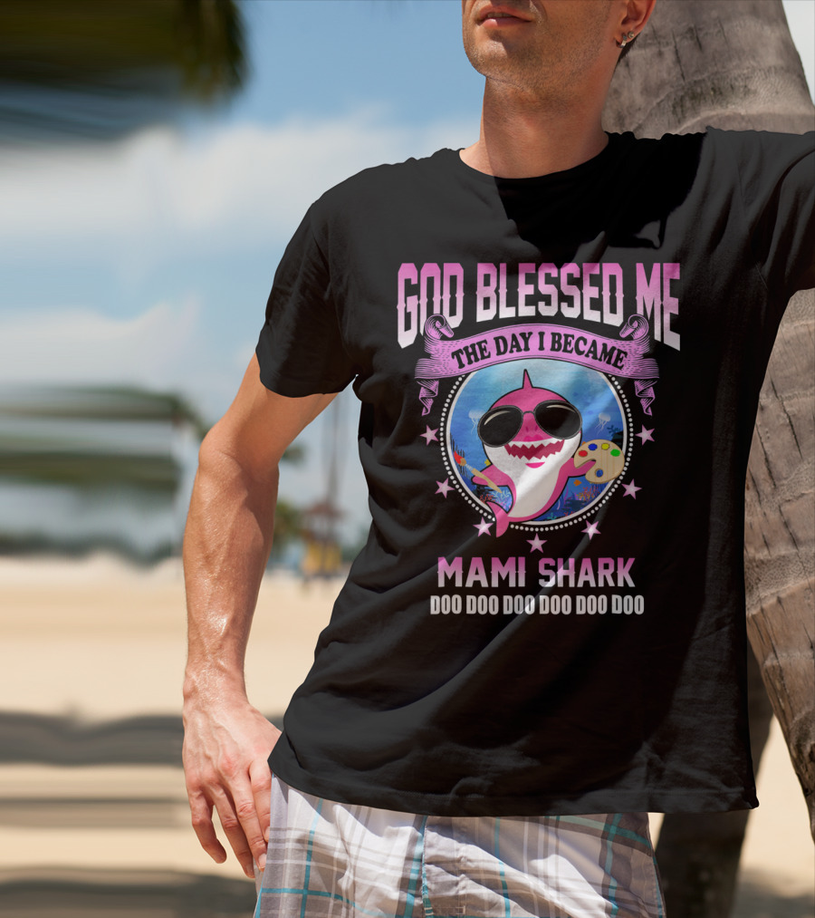 GOD Blessed Me The Day I Became Mami Shark Doo Doo Doo Doo Doo Doo T-Shirt