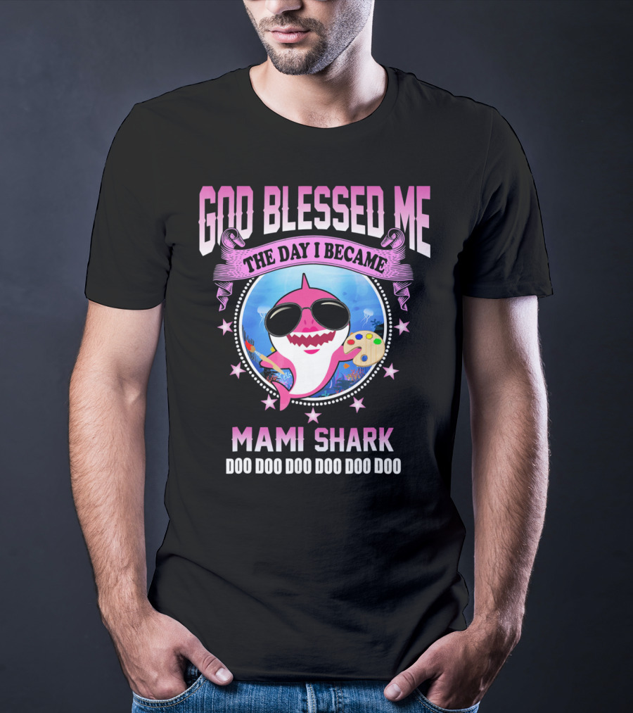 GOD Blessed Me The Day I Became Mami Shark Doo Doo Doo Doo Doo Doo T-Shirt