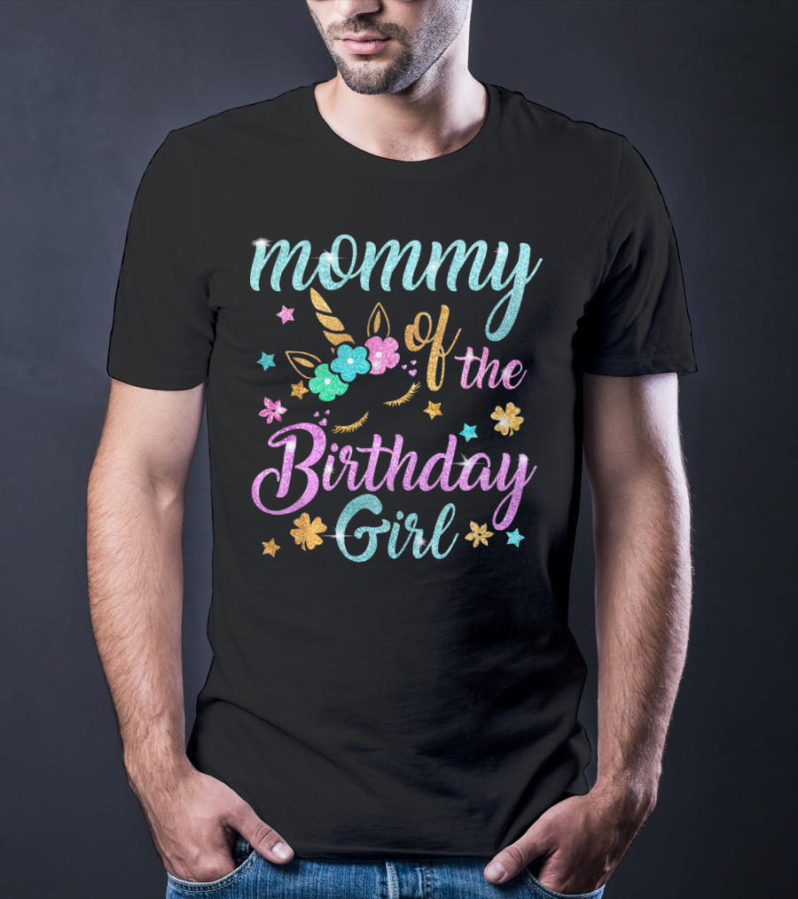 Mommy Of The Birthday Girl Unicorn Flowers Stars Playful Magic T-Shirt