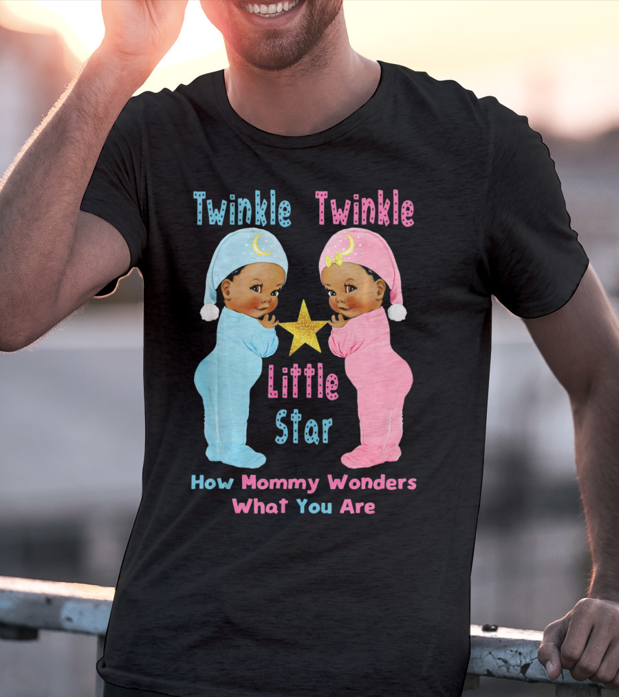 Twinkle Twinkle Little Star How Mommy Wonders What You Are T-Shirt