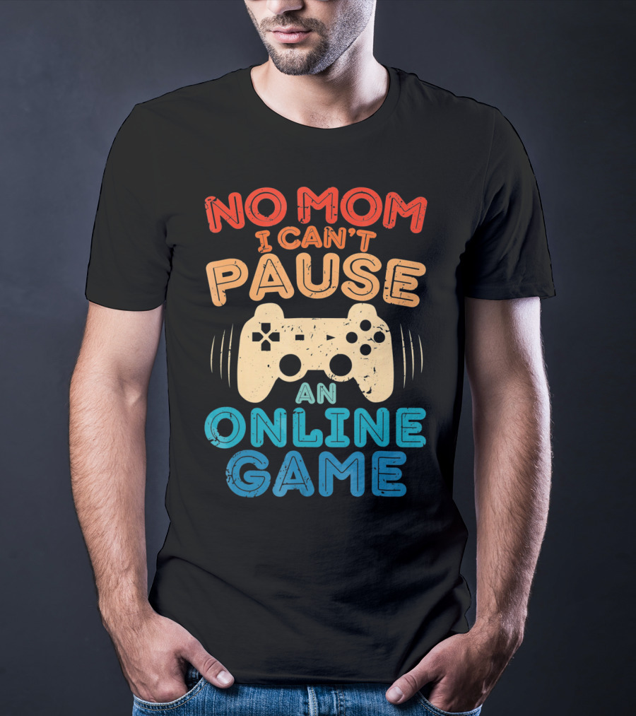 No Mom I Can't Pause An Online Game Gaming Controller Text T-Shirt