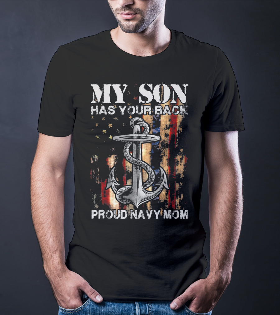 MY SON HAS YOUR BACK PROUD NAVY MOM Anchor Flag T-Shirt