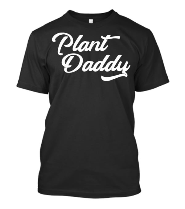 Funny Dad Plant Daddy Gardener Shirt For Plant Lovers T-Shirt
