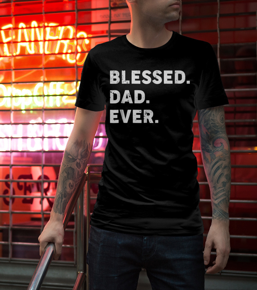 Blessed Dad Ever Blessed Dad Ever T-Shirt