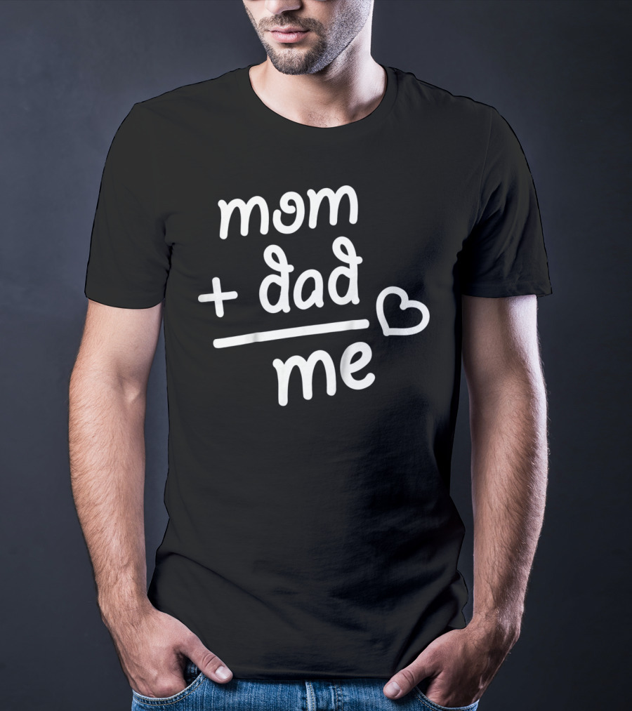 Mom + Dad Equals Me Heart T-Shirt