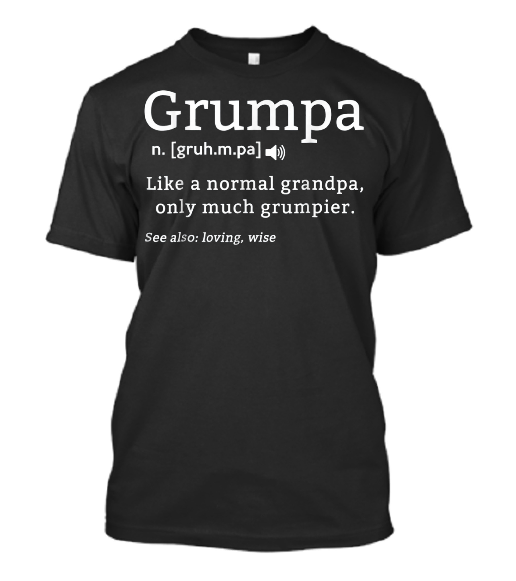 Grumpa Like A Normal Grandpa Only Much Grumpier See Also Loving Wise T-Shirt