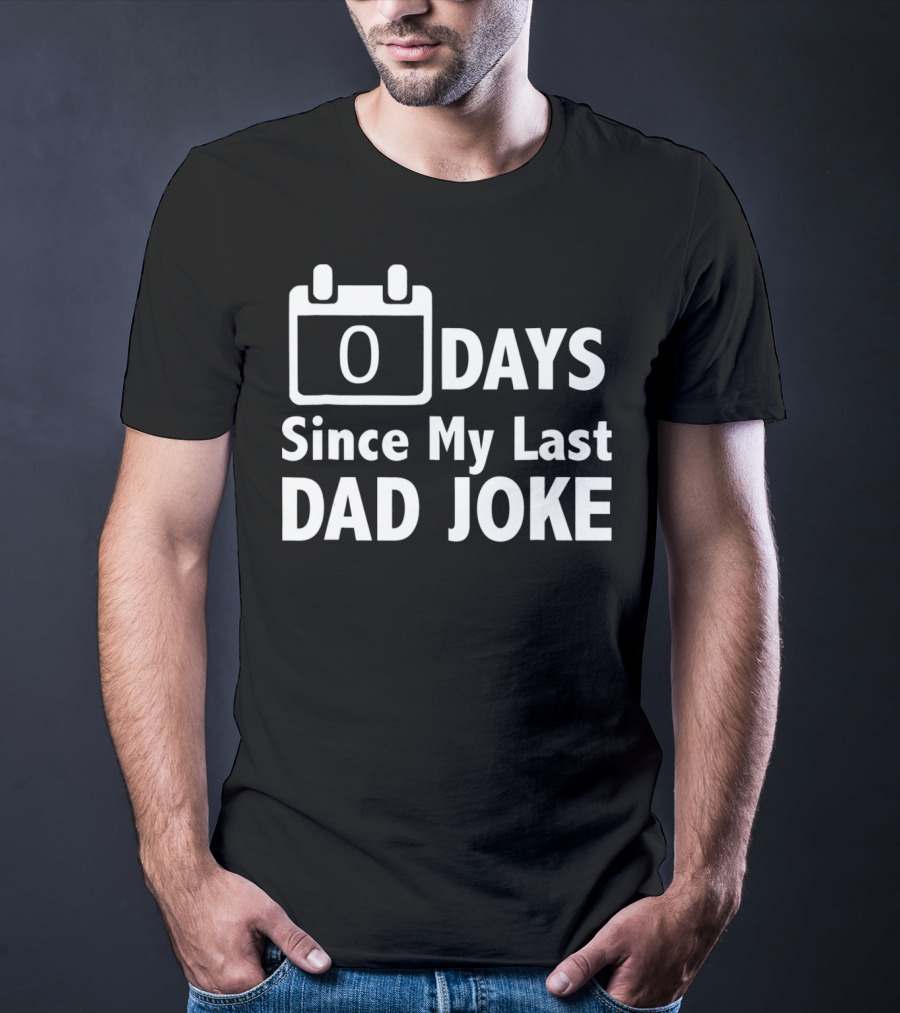 Zero Days Since My Last Dad Joke T-Shirt