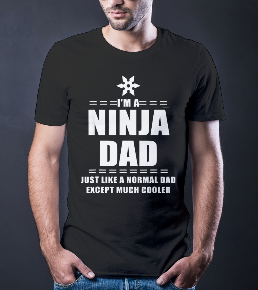 I'm A Ninja Dad Just Like A Normal Dad Except Much Cooler T-Shirt