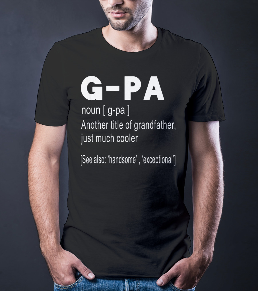 G-PA Definition Noun Grandfather Much Cooler Handsome Exceptional T-Shirt