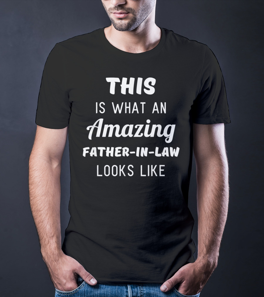 This Is What An Amazing Father-In-Law Looks Like T-Shirt