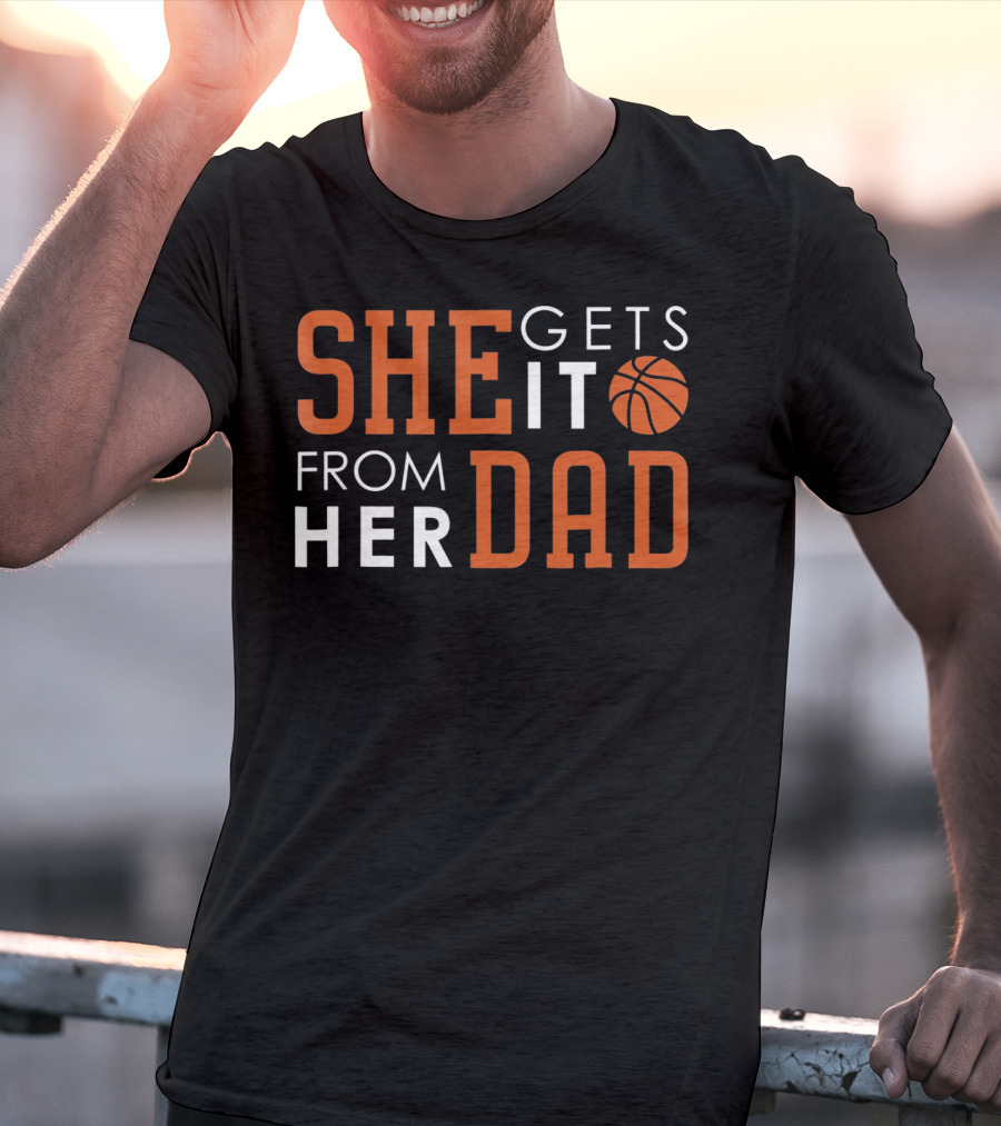She Gets It From Her Basketball Dad T-Shirt