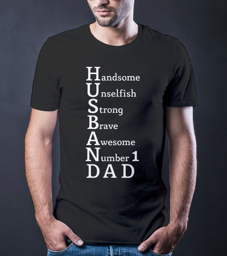 Handsome Unselfish Strong Brave Awesome Number 1 Dad Husband T-Shirt