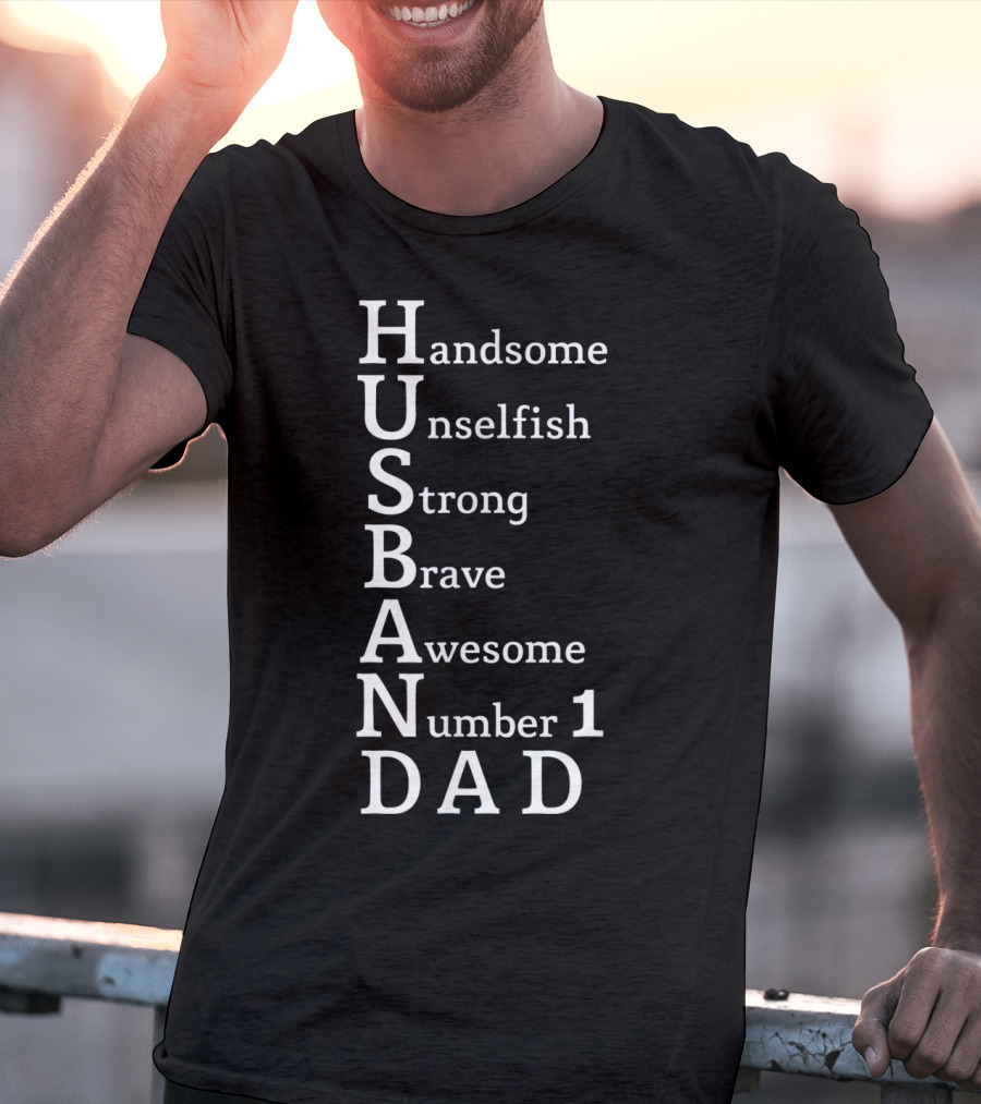 Handsome Unselfish Strong Brave Awesome Number 1 Dad Husband T-Shirt