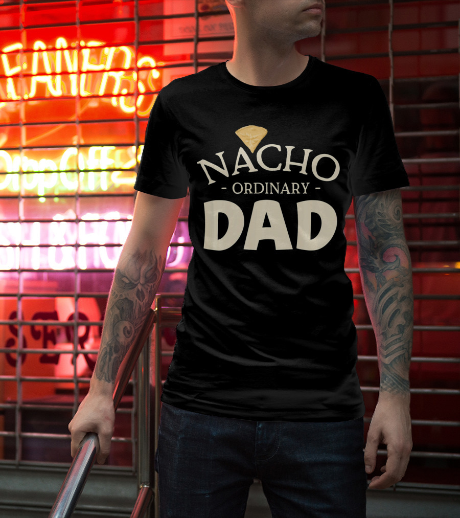 Nacho Ordinary Dad Tortilla Chip Humor T-Shirt
