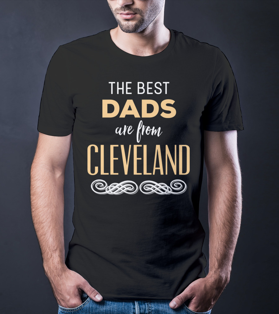 THE BEST DADS ARE FROM CLEVELAND T-Shirt