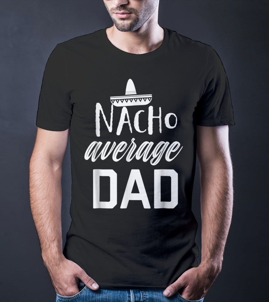 Mens Nacho Average Dad Sombrero T-Shirt
