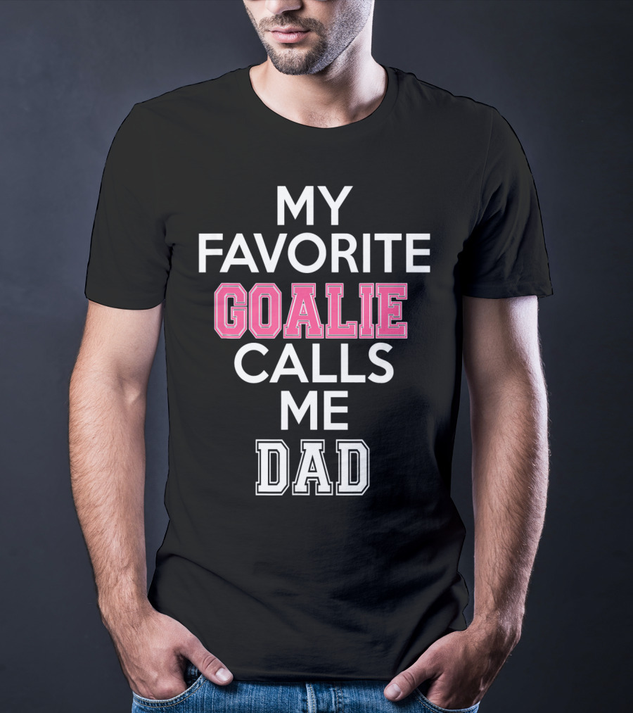 My Favorite Goalie Calls Me Dad Soccer T-Shirt
