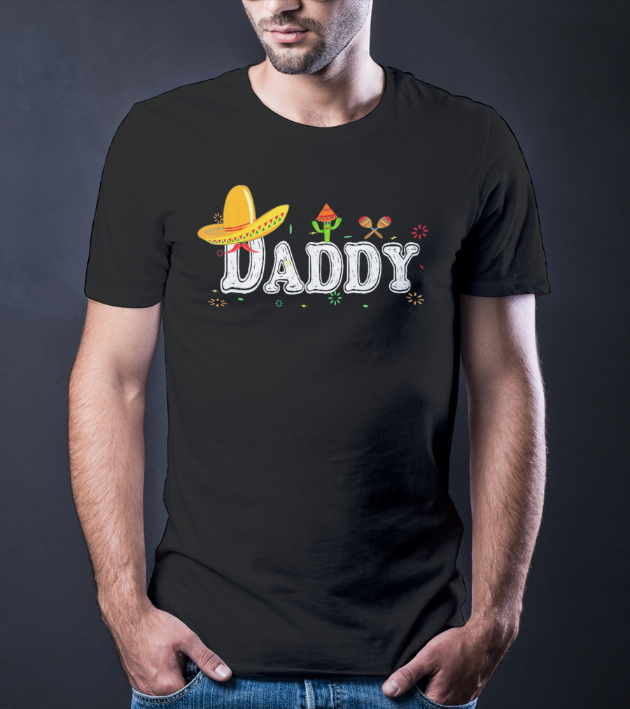 Daddy Cinco De Mayo Fiesta Mexican Sombrero Cactus Maracas T-Shirt