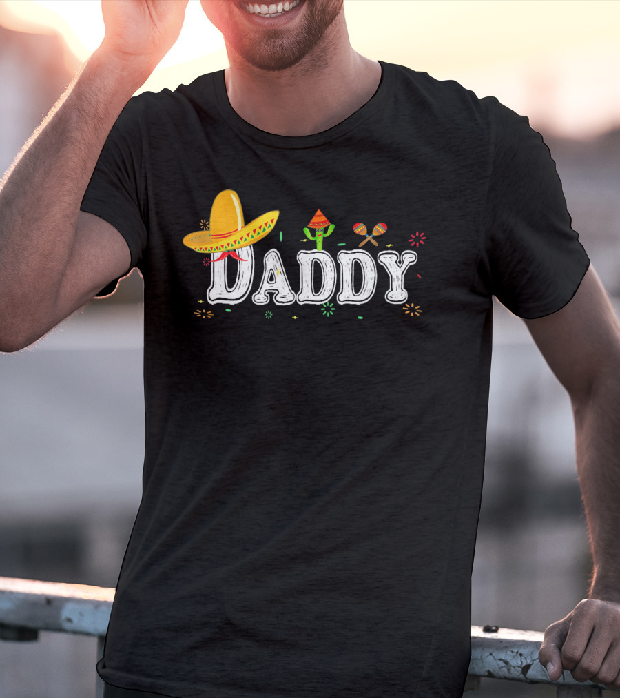 Daddy Cinco De Mayo Fiesta Mexican Sombrero Cactus Maracas T-Shirt