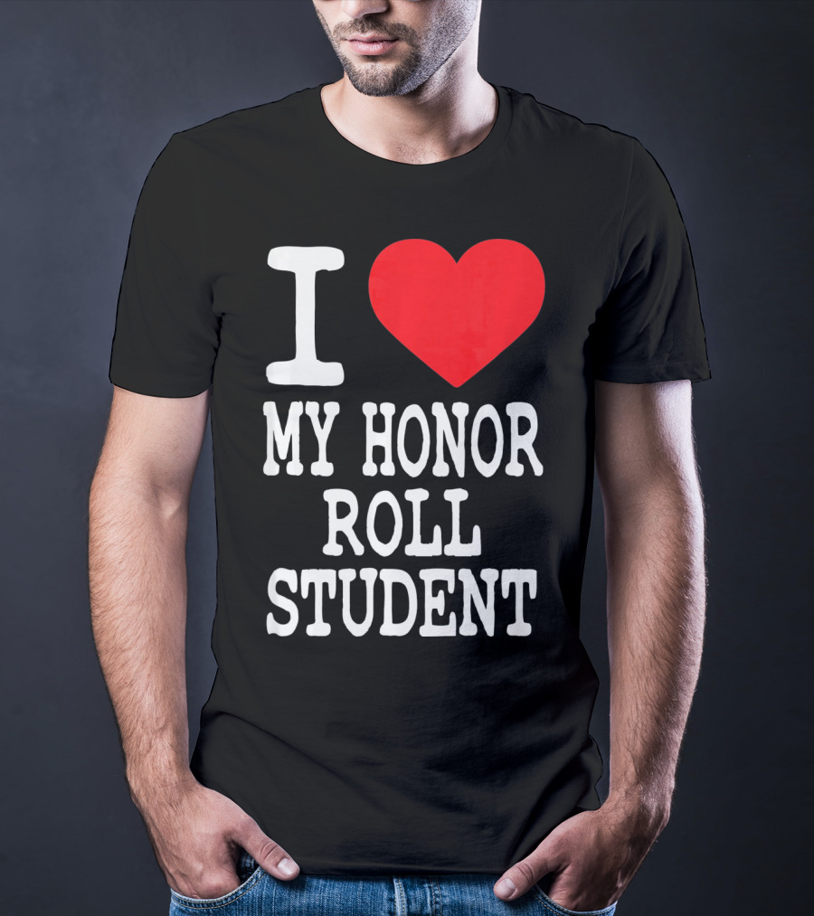 I Heart My Honor Roll Student T-Shirt