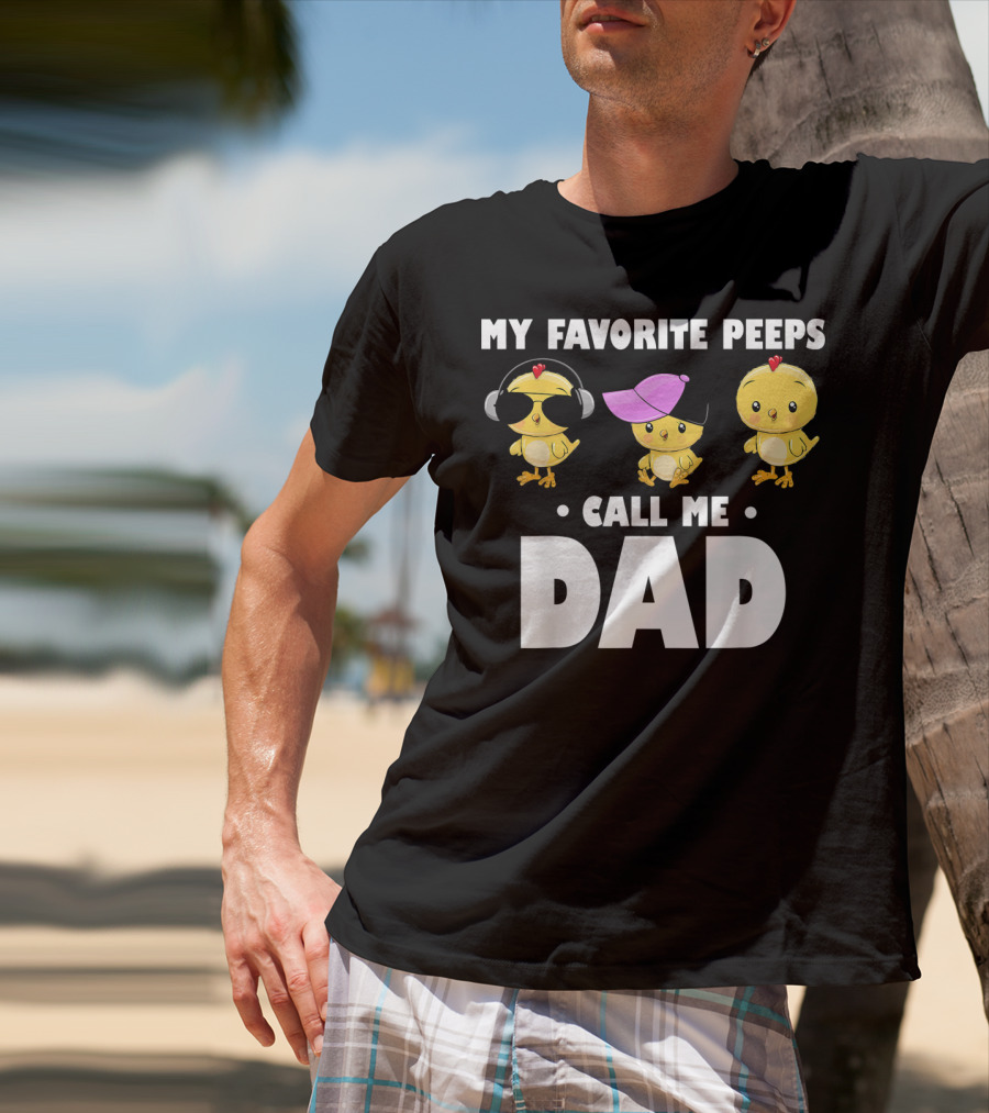 My Favorite Peeps Call Me Dad Funny Mens T-Shirt