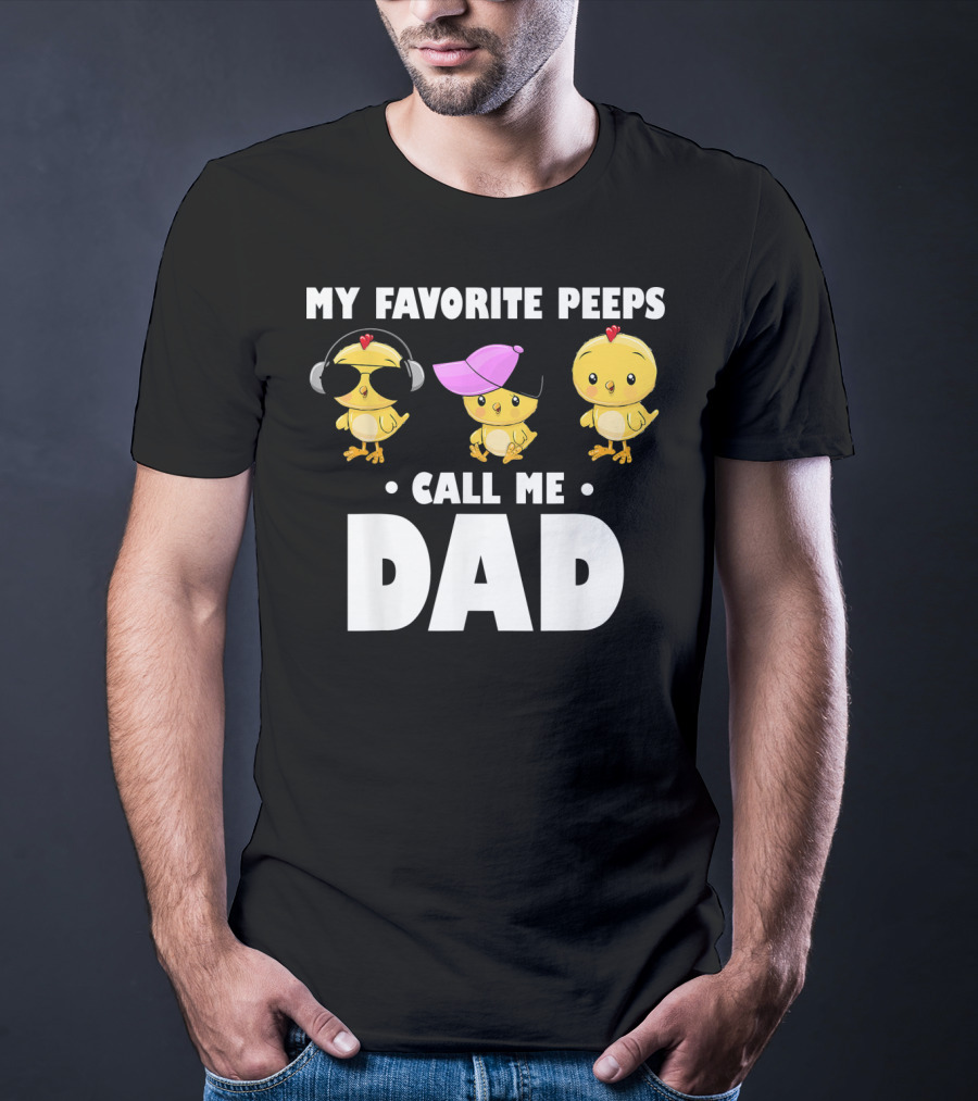 My Favorite Peeps Call Me Dad Funny Mens T-Shirt
