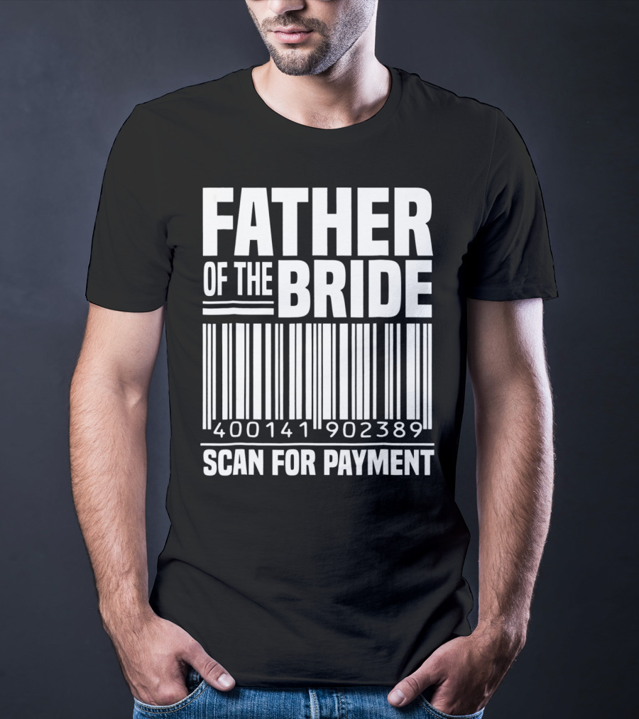 FATHER OF THE BRIDE SCAN FOR PAYMENT 400141902389 T-Shirt