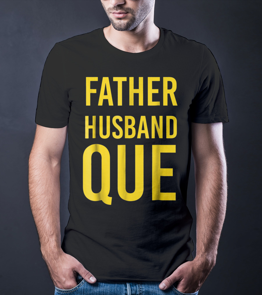 Father Husband Que Fraternity Bold Yellow Lettering T-Shirt