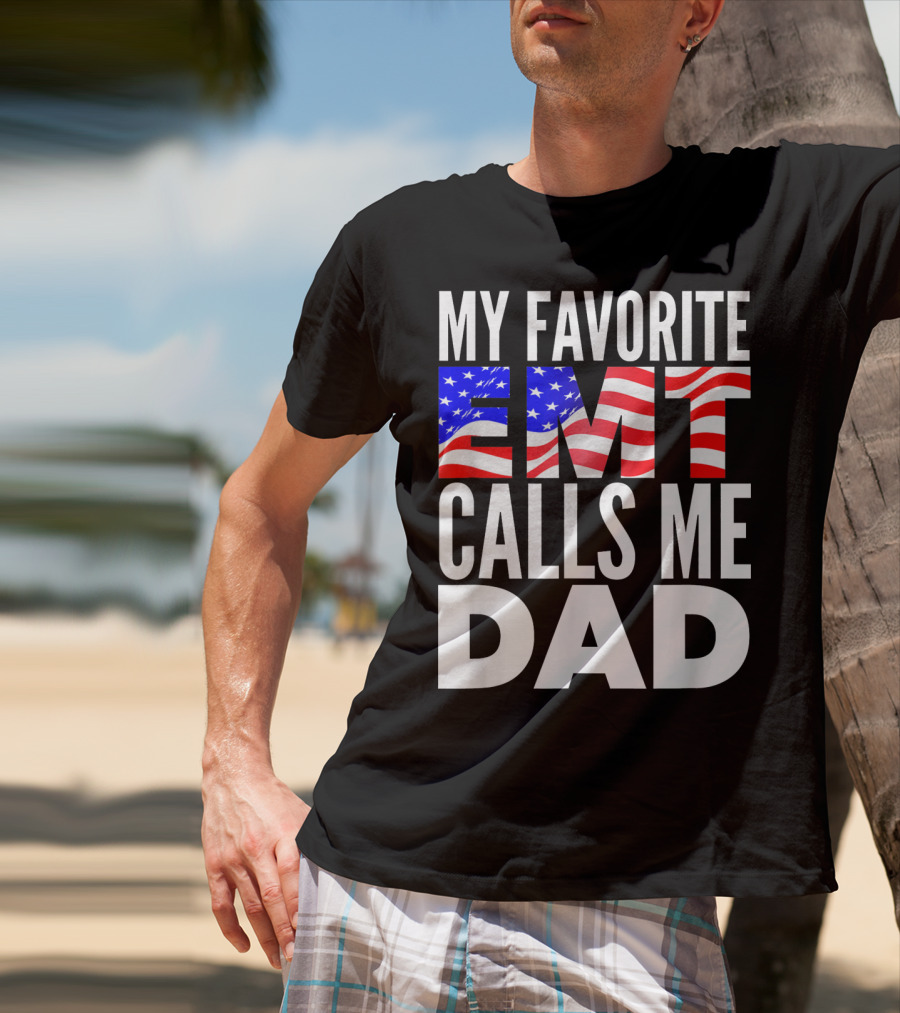 My Favorite EMT Calls Me Dad American Flag T-Shirt