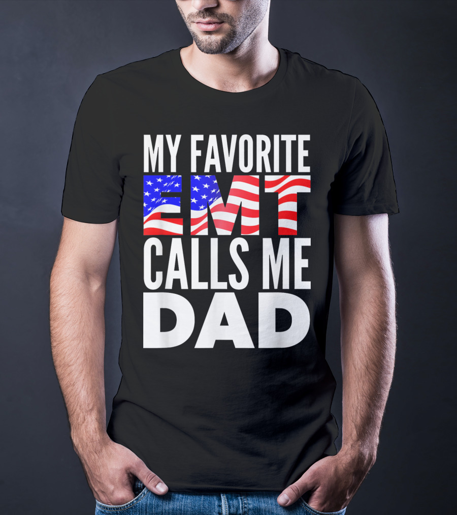 My Favorite EMT Calls Me Dad American Flag T-Shirt