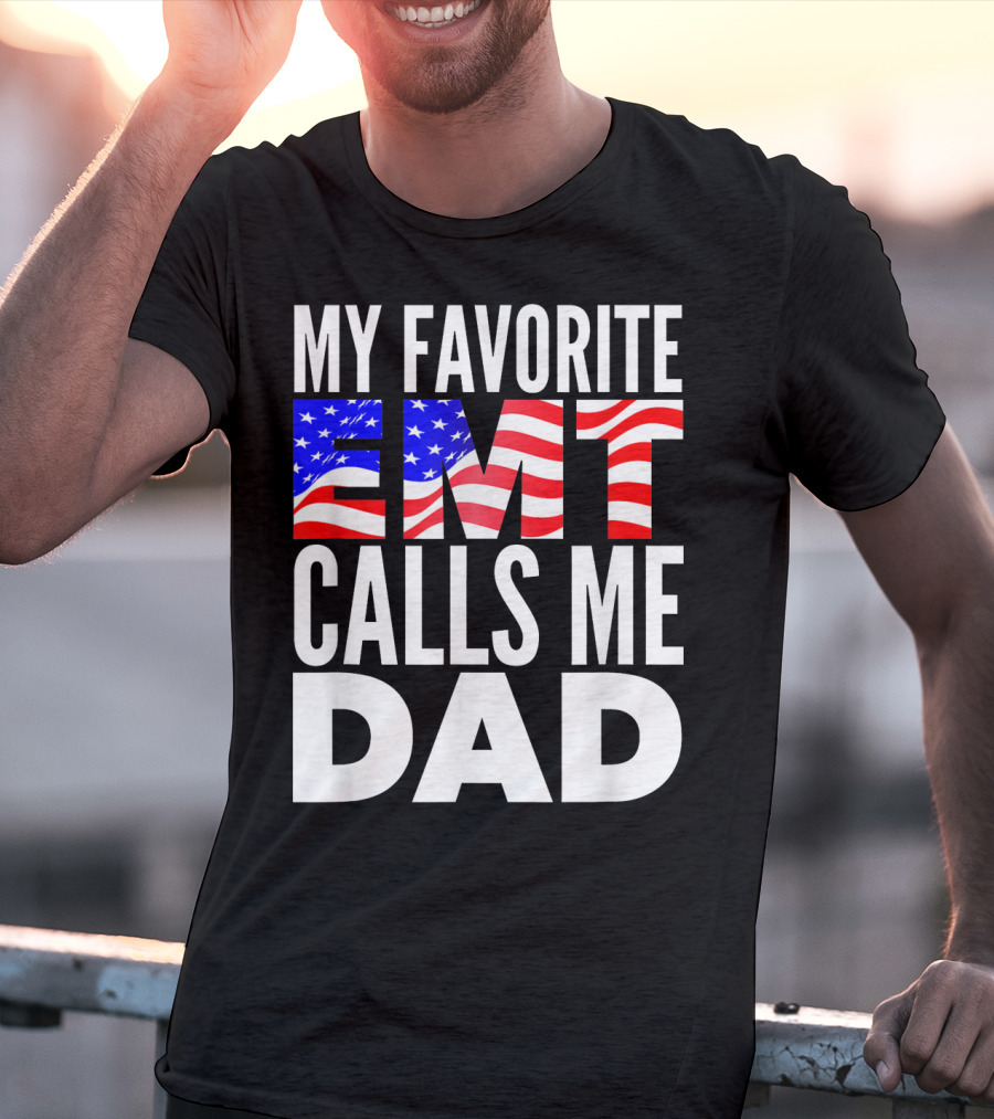 My Favorite EMT Calls Me Dad American Flag T-Shirt