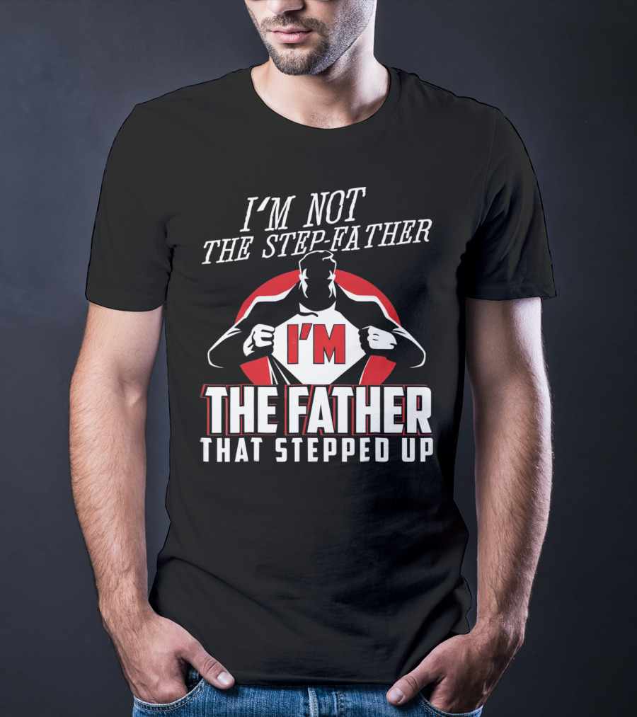 I'M Not The Step-Father I'M The Father That Stepped Up Heroic Silhouette With Red Circle T-Shirt