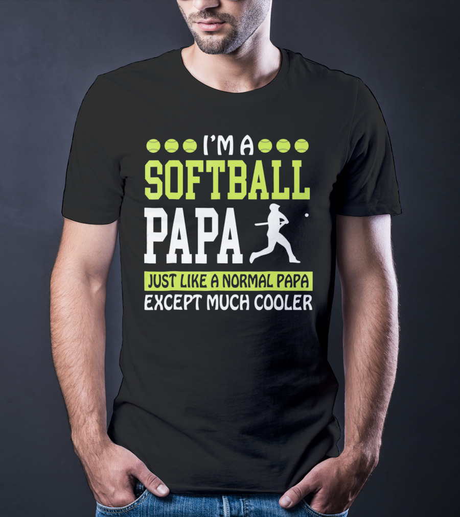 I'm A Softball Papa Just Like A Normal Papa Except Much Cooler T-Shirt
