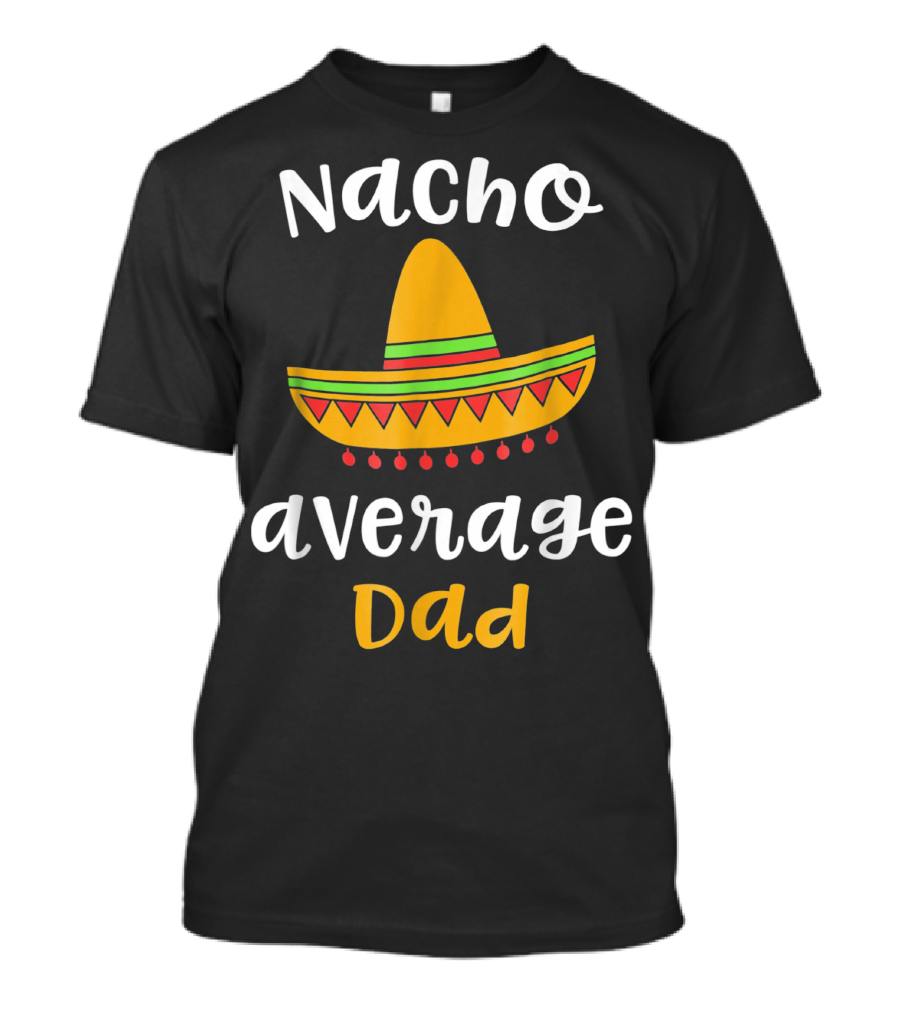 Nacho Average Dad Sombrero Mexican T-Shirt
