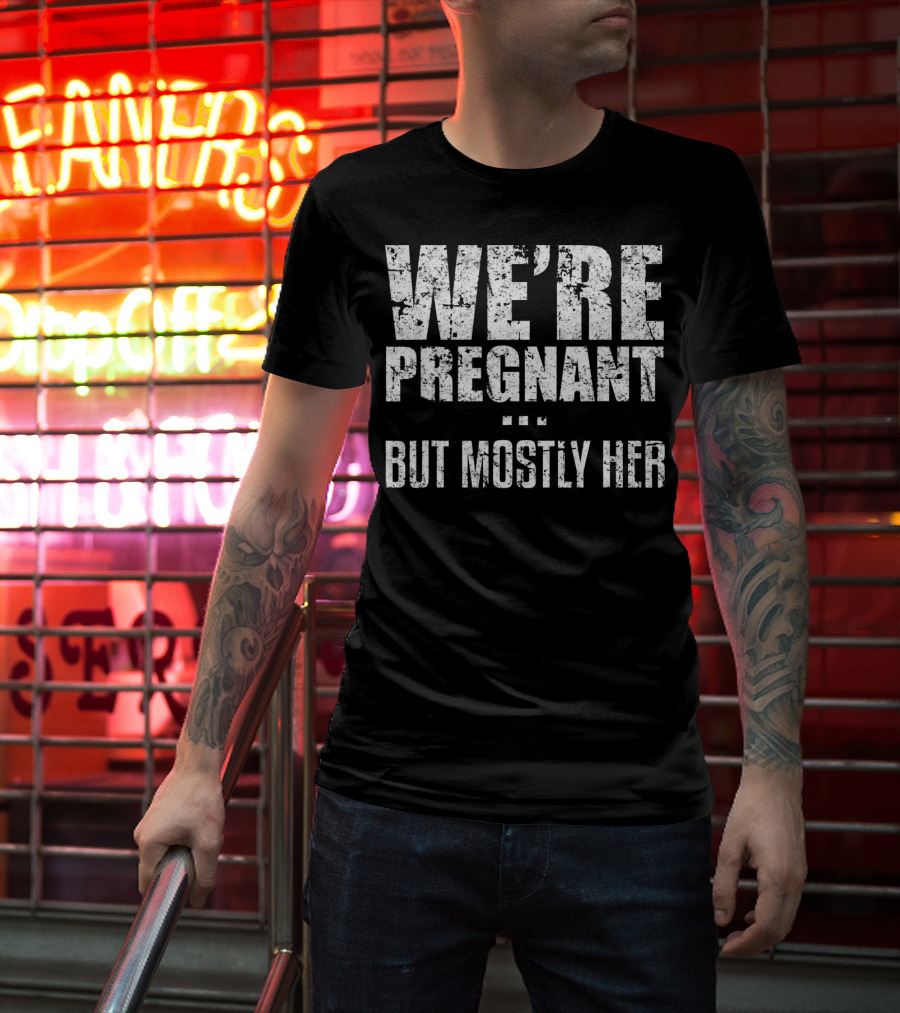 We're Pregnant But Mostly Her T-Shirt