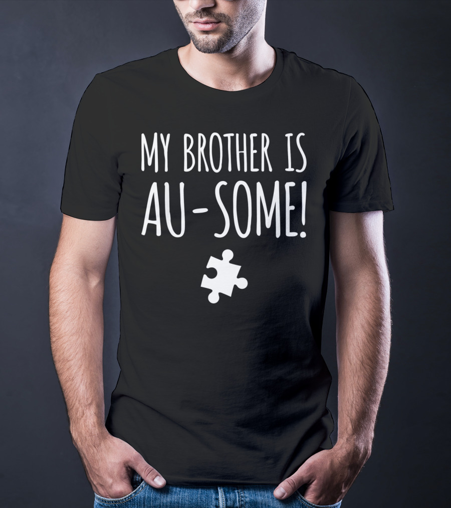 My Brother Is Au-Some Autism Awareness Puzzle Piece T-Shirt