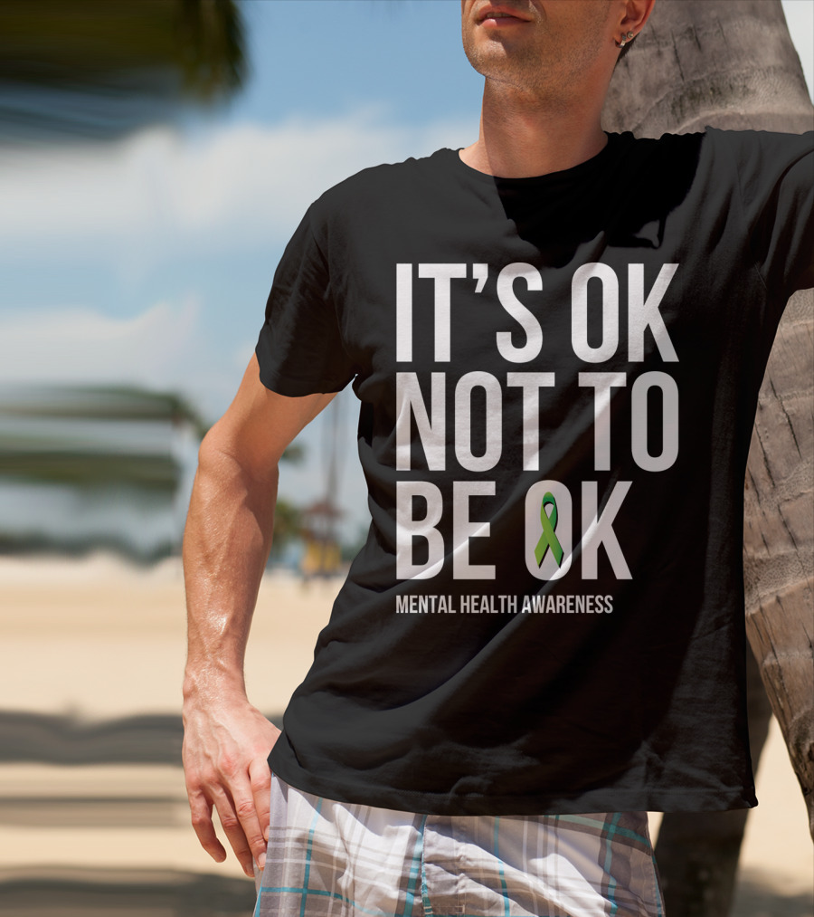 It's OK Not To Be OK Mental Health Awareness Green T-Shirt