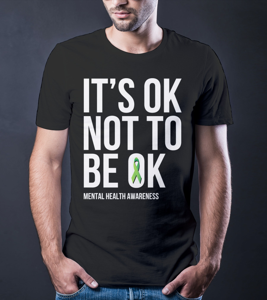 It's OK Not To Be OK Mental Health Awareness Green T-Shirt