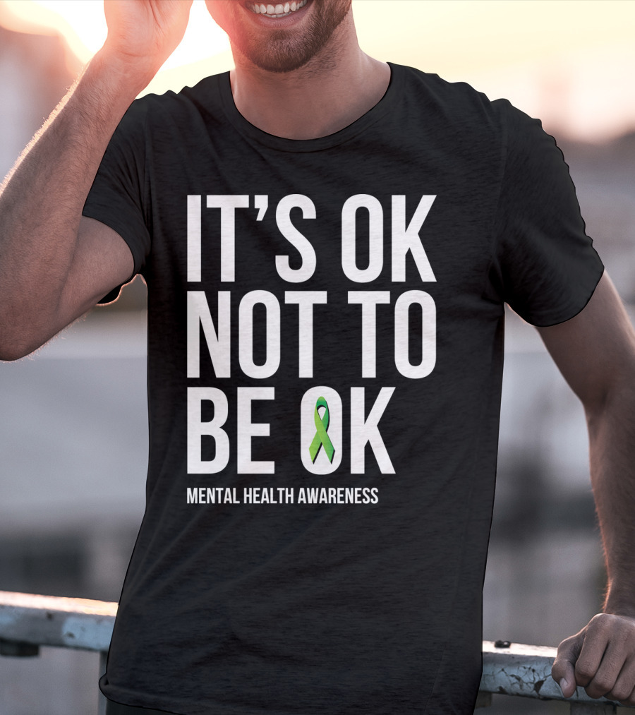 It's OK Not To Be OK Mental Health Awareness Green T-Shirt