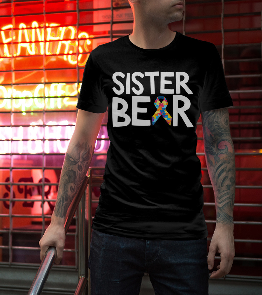 Sister Bear Autistic Autism Awareness T-Shirt