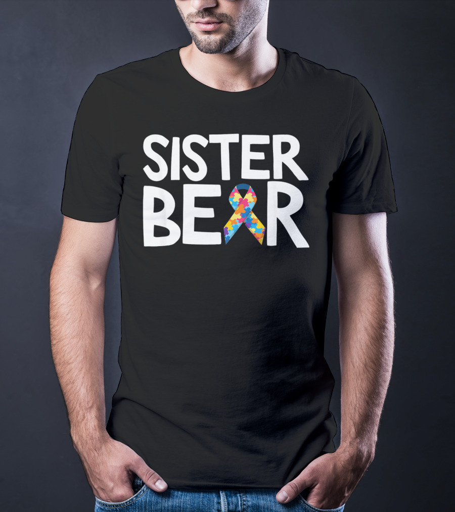 Sister Bear Autistic Autism Awareness T-Shirt