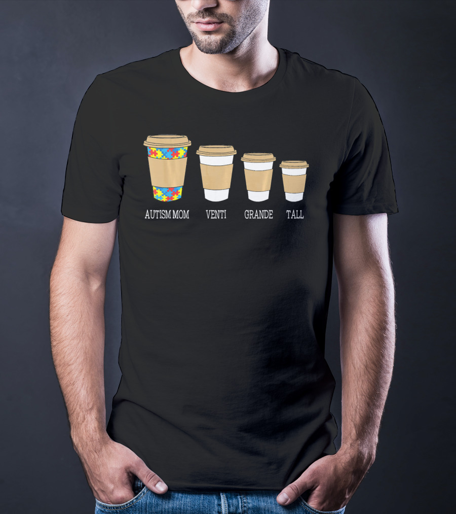 Autism Mom Coffee Cups Venti Grande Tall Autism Awareness T-Shirt